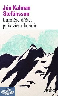 Gallimard - Collection Folio (Poche) - Roman - Lumière d'été, puis vient la nuit - Jón Kalman Stefánsson