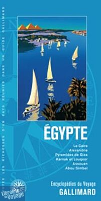 Gallimard - Encyclopédie du Voyage - Égypte. Le Caire, Alexandrie, Pyramides de Giza, Karnak et Louqsor, Assouan, Abou Simbel