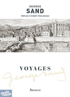 Editions Arthaud - Récit - George Sand - Voyages (Volume 1)