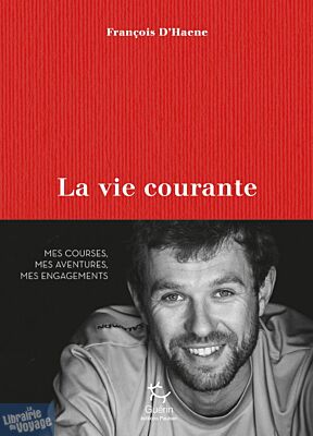 Editions Paulsen-Guérin - Récit - La vie courante - Mes courses, mes aventures, mes engagements (François D'Haene)
