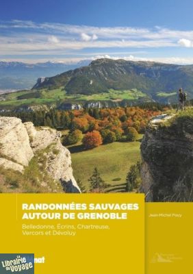 Glénat - Guide de randonnées - Randonnées sauvages autour de Grenoble (Massifs de Belledonne, Ecrins, Vercors, Chartreuse, Dévoluy)