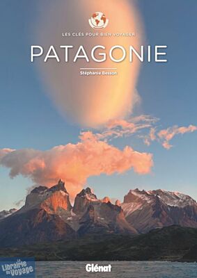 Editions Glénat - Guide - Patagonie - Les clés pour bien voyager