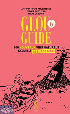 Editions Cambourakis - Guide - Glou Guide 6 (200 nouveaux vins naturels exquis à 20 euros maxi)