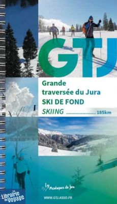 G.T.J éditions - Guide de randonnée - Guide de la GTJ (Grande Traversée du Jura) à Ski de fond