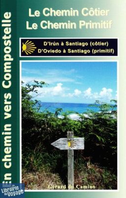 Editions Gérard du Camino - Guide de randonnées - Le Chemin côtier (D'Irun à Santiago) & le chemin primitif (d'Oviedo à Santiago)