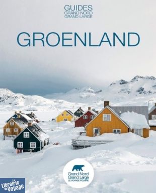 Guides Grand Nord Grand Large - Guide - Le Groenland