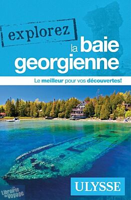 Editions Ulysse - Guide - Explorez la Baie Géorgienne (Ontario)