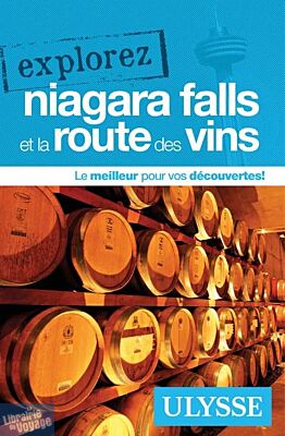 Guide Ulysse - Guide - Explorez Niagara Falls et la route des vins