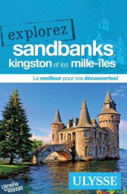 Editions Ulysse - Guide - Explorez Sandbanks, Kingston et les Mille-îles (Ontario)