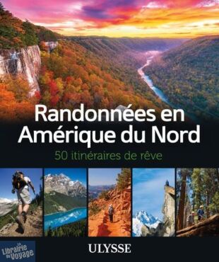 Editions Ulysse - Beau livre - Randonnées en Amérique du Nord - 50 itinéraires de rêve 
