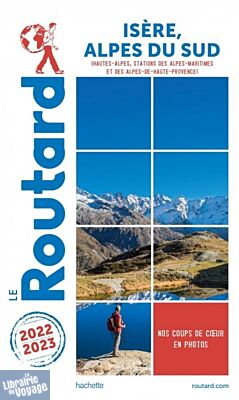 Hachette - Le Guide du Routard - Isère, Alpes du sud (Hautes-Alpes, stations des Alpes-Maritimes et des Alpes-de-Haute-Provence) - Edition 2022