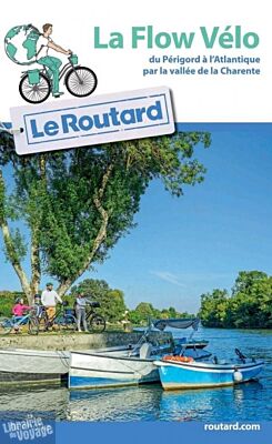 Hachette - Le Guide du Routard - La Flow Vélo - Du Périgord à l'Atlantique par la vallée de la Charente