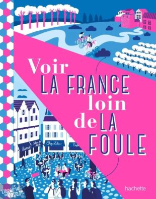 Hachette - Guide - Voir la France loin de la foule 