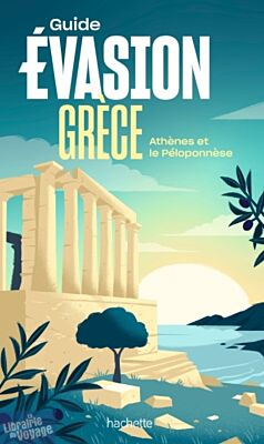 Hachette - Guide Evasion Grèce - Athènes et le Péloponnèse 