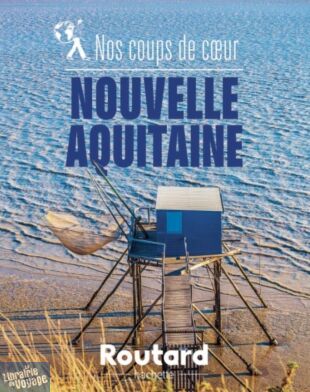 Hachette - Le Guide du Routard - Guide - Nos coups de cœur en Nouvelle-Aquitaine 