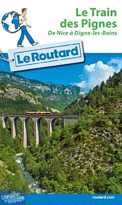Hachette - Le Guide du Routard - Le Train des Pignes - De Nice à Digne-les-Bains