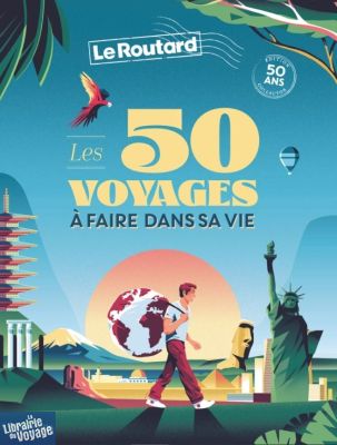 Hachette - Le Guide du Routard - Les 50 voyages à faire dans sa vie