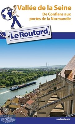 Hachette - Le Guide du Routard Vallée de la Seine - De Conflans aux porte de la Normandie