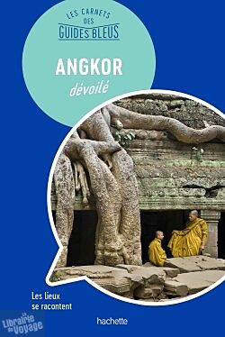 Hachette - Les carnets des Guides Bleus - Angkor dévoilé 