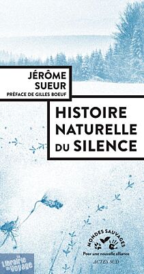 Editions Actes Sud - Collection Mondes Sauvages - Essai - Histoire naturelle du silence