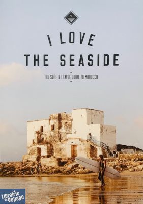 I love the seaside - Guide en anglais - Surf and travel guide to Morocco (Maroc)