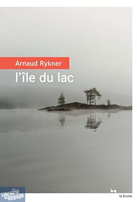 Editions du Rouergue - Roman - L'île du lac (Arnaud Rykner)