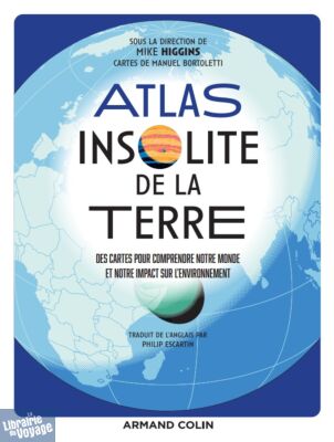 Armand Colin - Atlas - Atlas insolite de la Terre : Des cartes pour comprendre notre monde et notre impact sur l'environnement