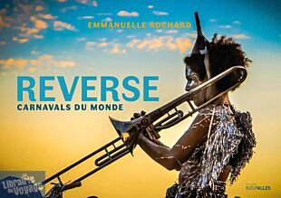 Editions Intervalles - Beau livre - Reverse - Carnavals du Monde