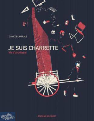 Editions Delcourt - Bande dessinée - Je suis charrette - Vie d'architecte