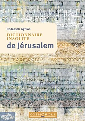 Editions Cosmopole - Guide - Dictionnaire insolite de Jérusalem (Hadassah Aghion)