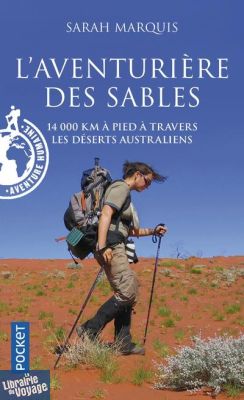 Editions Pocket - Récit - L'aventurère des sables - 14000 kilomètres à pied à travers les deserts australiens (Sarah Marquis)