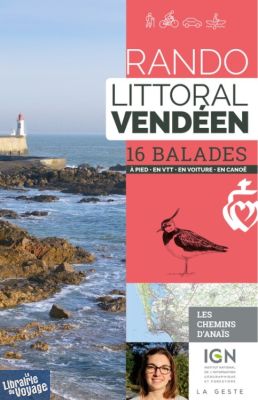 La Geste édition - Guide de randonnées - Rando littoral vendéen (les chemins d'Anaïs) - 16 balades