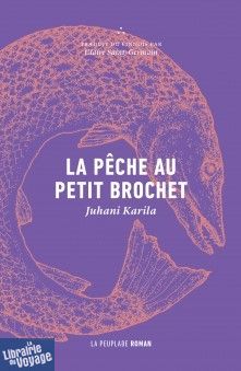 La Peuplade Editions - Roman - La pêche au petit brochet - Juhani Karila 