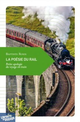 Editions Transboréal - Petite philosophie du voyage - La Poésie du rail (Petite apologie du voyage en train)