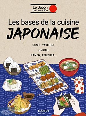 Editions Mango - Cuisine - Collection Le Japon de Laure Kié - Les bases de la cuisine japonaise (Sushi, yakitori, onigiri, ramen, tempura...)
