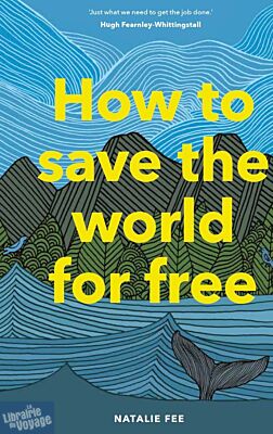 Laurence King Publishing - Guide en anglais - How to save the world for free (Natalie Fee)