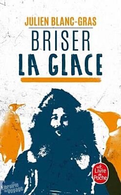 Le livre de poche - Récit - Briser la glace (Julien Blanc-Gras)