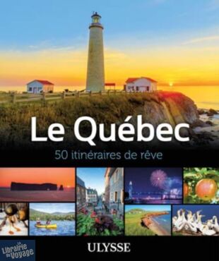 Editions Ulysse - Beau livre - Le Québec, 50 Itinéraires de rêve