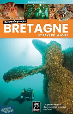 Les éditions agitées - Guide - Destination plongée : Bretagne et Pays de la Loire