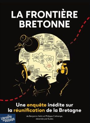 Les éditions du Coin de la Rue - Bande Dessinée - La Frontière Bretonne, une enquête inédite sur la réunification de la Bretagne