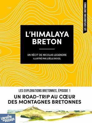 Les éditions du Coin de la Rue - Récit - L'Himalaya Breton, un road-trip au coeur des montagnes bretonnes (Nicolas Legendre, illustrations Joëlle Bocel)