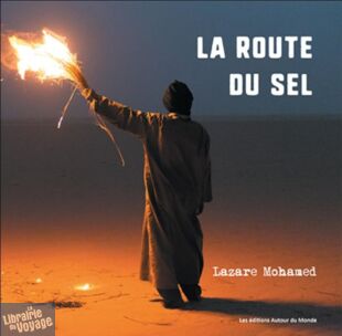 Les Editions Autour du Monde - Beau Livre - La route du sel : sur les traces des caravanes - Lazare Mohamed Djeddaoui