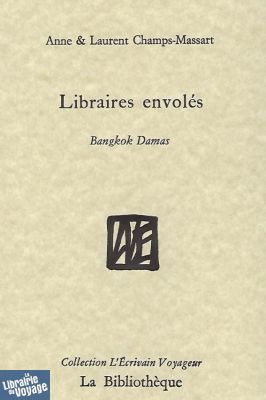 Editions La Bibliothèque - Collection L'écrivain voyageur - Libraires envolés (Bangkok Damas)
