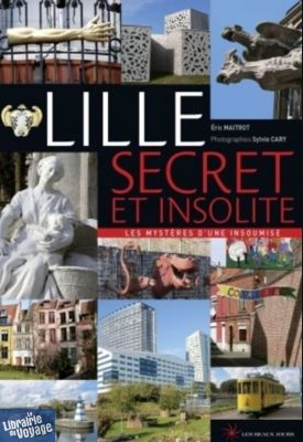 Editions Les Beaux Jours - Guide - Lille secret et insolite (Les mystères d'une insoumise)