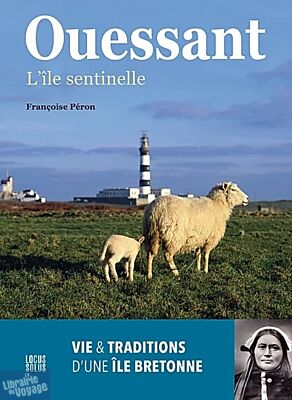 Editions Locus Solus  - Beau livre - Ouessant, l'île sentinelle - Vie & traditions d'une île bretonne (Françoise Péron)