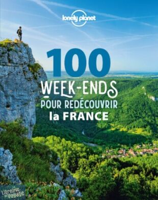 Lonely Planet - Beau-Livre/guide - 100 Week-ends pour redécouvrir la France