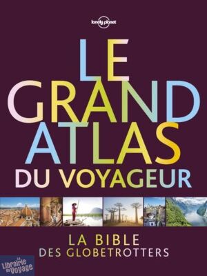 Lonely Planet - Beau livre - Le grand Atlas du voyageur (la bible des globetrotters)