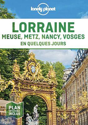 Lonely Planet - Guide - Lorraine (Meuse, Nancy, Metz, Vosges) en quelques jours