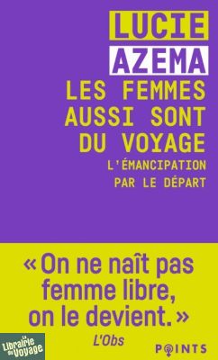 Editions Points (poche) - Essai - Les femmes aussi sont du voyage - L'émancipation par le départ (Lucie Azema)