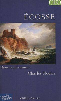 Magellan & Cie - Collection Heureux qui comme... - Ecosse (Charles Nodier)